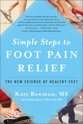 Simple Steps to Foot Pain Relief: The New Science of Healthy Feet - Bowman, Katy