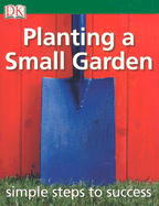 Simple Steps to Success: Planting a Small Garden
