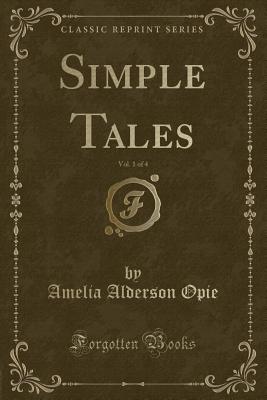 Simple Tales, Vol. 1 of 4 (Classic Reprint) - Opie, Amelia Alderson