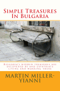 Simple Treasures in Bulgaria: Bulgaria's Hidden Treasures Are Dicovered by and Expatriate Living and Working There
