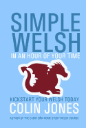 Simple Welsh in an Hour of Your Time: Kickstart Your Welsh Today