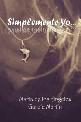 Simplemente Yo - Garcia, Maria Angeles, and Independiente, Mrv Editor (Editor)