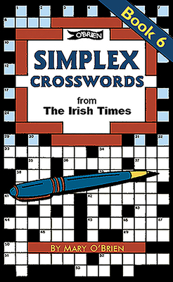 Simplex Crosswords Book 6: from The Irish Times - O'Brien, Mary