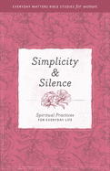 Simplicity and Silence: Spiritual Practices for Everyday Life