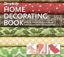 Simplicity Home Decorating Book: Step-By-Step Sewing Techniques and Easy-To-Make Soft Furnishings