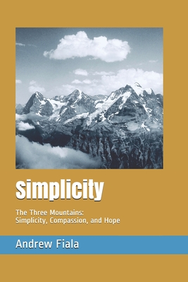 Simplicity: The Three Mountains: Simplicity, Compassion, and Hope - Fiala, Andrew