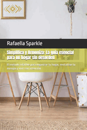 Simplifica y Armoniza: La gu?a esencial para un hogar sin desorden: El m?todo infalible para organizar tu hogar, revitalizar tu energ?a y vivir con intenci?n