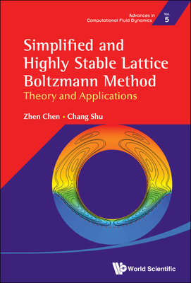 Simplified and Highly Stable Lattice Boltzmann Method: Theory and Applications - Chen, Zhen, and Shu, Chang