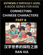 Simplified Chinese Characters for Kids (Part 6)- Extremely Difficult Level Test Series for Children to Recognize Chinese Characters by Column Matching, Suitable for HSK All Levels, Fast Learn Reading Mandarin Chinese Language, Culture, History with...