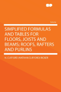 Simplified Formulas and Tables for Floors, Joists and Beams; Roofs, Rafters and Purlins