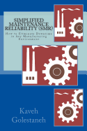 Simplified Maintenance Reliability (Smr): How to Eliminate Downtime in Any Manufacturing Environment