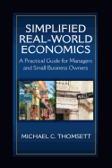 Simplified Real-World Economics: A Practical Guide for Managers and Small Business Owners