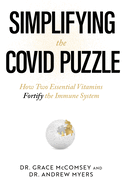Simplifying the Covid Puzzle: How Two Essential Vitamins Fortify the Immune System
