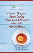 Simply 1 Mom's Thoughts about Coping When an Adult Child Lives with Mental Illness