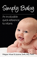 Simply Baby: An Invaluable Quick Reference to Infants