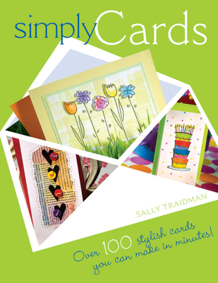 Simply Cards: Over 100 Stylish Cards You Can Make in Minutes - Traidman, Sally
