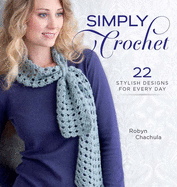 Simply Crochet: 22 Stylish Designs for Everyday