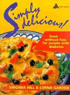 Simply Delicious: Food Without Fuss for People with Diabetes - Hill, Virginia, and Garden, Lorna