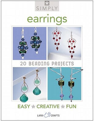 Simply Earrings: 20 Beading Projects - Lark Books