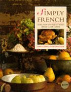 Simply French: Light, Fresh and Healthy Dishes from a Classic Cuisine - Clements, Carole, and Cohen, Elizabeth Wolf, and Wolf-Cohen, Elizabeth