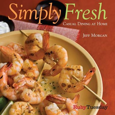 Simply Fresh: Casual Dining at Home - Morgan, Jeff
