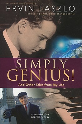Simply Genius!: And Other Tales from My Life - Laszlo, Ervin, PH.D., and Chopra, Deepak, Dr., MD (Foreword by)