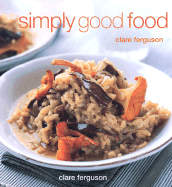 Simply Good Food: Celebrating the Flavors of the World's Favorite Recipes