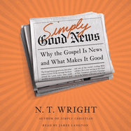 Simply Good News Lib/E: Why the Gospel Is News and What Makes It Good