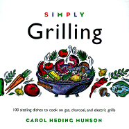 Simply Grilling: 100 Sizzling Dishes to Cook on Gas, Charcoal, and Electric Grills