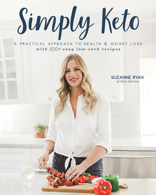 Simply Keto: A Practical Approach to Health & Weight Loss with 100+ Easy Low-Carb Recipes - Ryan, Suzanne