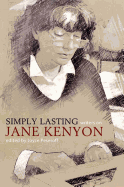 Simply Lasting: Writers on Jane Kenyon