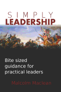 Simply Leadership: Bite Sized Guidance for Practical Leaders