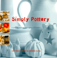 Simply Pottery: A Practical Course in Basic Pottery Techniques - Pearch, Sara