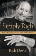 Simply Rich: Life and Lessons from the Cofounder of Amway: A Memoir