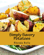 Simply Savory Potatoes: 60 Super #Delish Ways to Cook Spuds