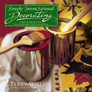 Simply SenseSational Decorating: Simple, Inexpensive Steps Toward a Beautiful, god-centered home - Willits, Terry, and Olive, Tim (Photographer)