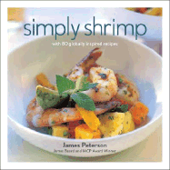 Simply Shrimp: With 80 Globally Inspired Recipes - Peterson, James