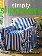 Simply Slipcovers: Stylish, Practical Solutions for Tried-But-True Furniture - Sunset Books, and Editors, Of Sunset Books