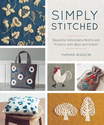 Simply Stitched: Beautiful Embroidery Motifs and Projects with Wool and Cotton - Higuchi, Yumiko
