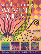 Simply Stunning Woven Quilts: 11 Easy Techniques, Great Results [With Patterns]