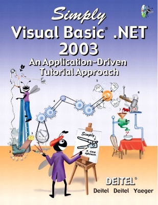 Simply Visual Basic .Net 2003: An Application-Driven Tutorial Approach - Deitel, Harvey M, PH.D., and Deitel, Paul J, and Yaeger, C H