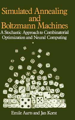 Simulated Annealing and Boltzmann Machines: A Stochastic Approach to Combinatorial Optimization and Neural Computing - Aarts, Emile, and Korst, Jan
