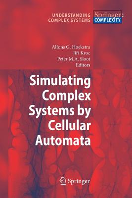 Simulating Complex Systems by Cellular Automata - Hoekstra, Alfons G. (Editor), and Kroc, Jiri (Editor), and Sloot, Peter M.A. (Editor)