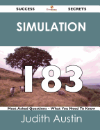 Simulation 183 Success Secrets - 183 Most Asked Questions on Simulation - What You Need to Know