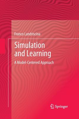 Simulation and Learning: A Model-Centered Approach - Landriscina, Franco