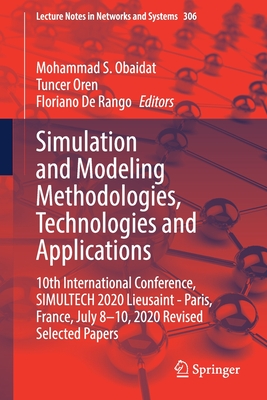 Simulation and Modeling Methodologies, Technologies and Applications: 10th International Conference, Simultech 2020 Lieusaint - Paris, France, July 8-10, 2020 Revised Selected Papers - Obaidat, Mohammad S (Editor), and Oren, Tuncer (Editor), and Rango, Floriano de (Editor)