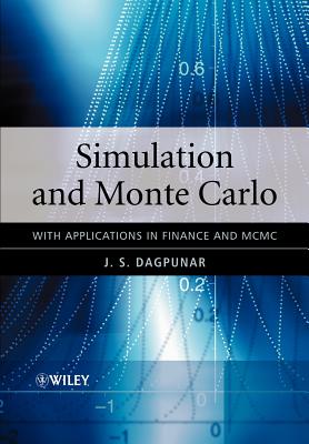 Simulation and Monte Carlo: With Applications in Finance and MCMC - Dagpunar, J S