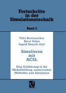 Simulation Mit Acsl: Eine Einfuhrung in Die Modellbildung, Numerischen Methoden Und Simulation