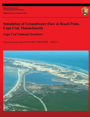 Simulation of Groundwater Flow at Beach Point, Cape Cod, Massachusetts: Cape Cod National Seashore - Martin, Larry, Dr.