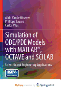 Simulation of Ode/Pde Models with MATLAB(R), Octave and Scilab: Scientific and Engineering Applications - Vande Wouwer, Alain, and Saucez, Philippe, and Vilas, Carlos